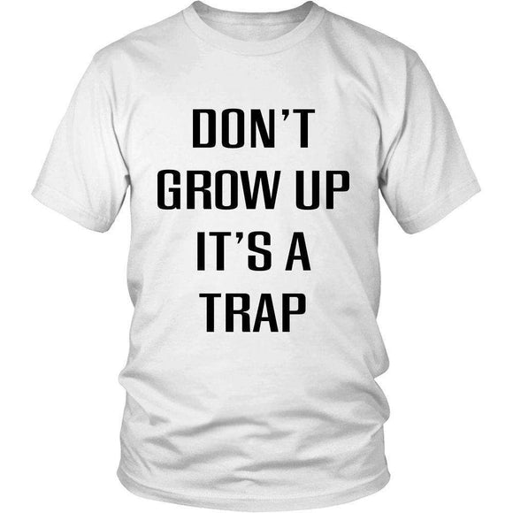 Don't Grow Up It's A Trap - GreatGiftItems.com