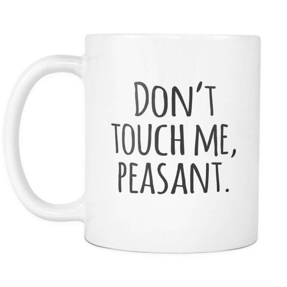 Don't Touch Me Peasant Cute Coffee Mug - GreatGiftItems.com