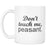 Don't Touch Me Peasant Unique Coffee Mug - GreatGiftItems.com
