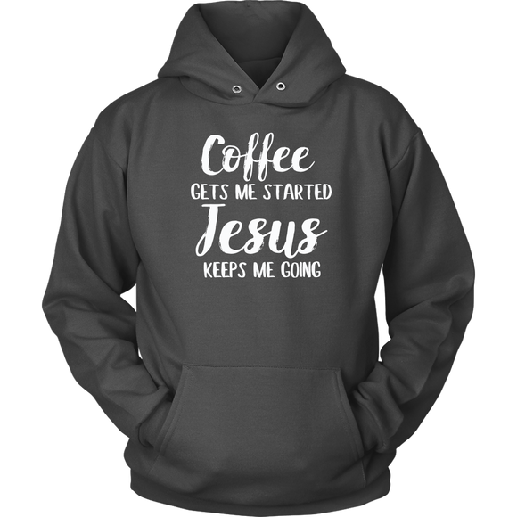 Coffee Gets Me Started Jesus Keeps Me Going Hoodie