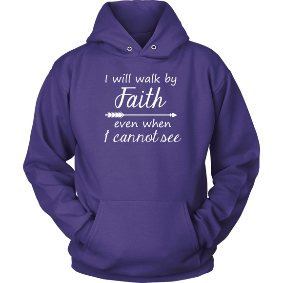 I Will Walk By Faith Even When I Cannot See Hoodie