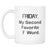 Friday My Second Favorite F Word Cool Coffee Mug - GreatGiftItems.com