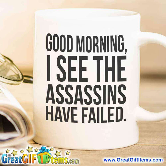 Good Morning, I See The Assassins Have Failed - GreatGiftItems.com
