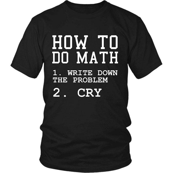 How To Do Math 1. Write Down The Problem 2. Cry - GreatGiftItems.com