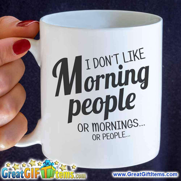 I Don't Like Morning People Or Mornings Or People - GreatGiftItems.com