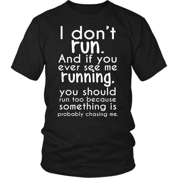 I Don't Run. And If You Ever See Me Running, You Should Run Too Because Something Is Probably Chasing Me. - GreatGiftItems.com