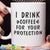 I Drink Coffee For Your Protection Coffee Mug - GreatGiftItems.com