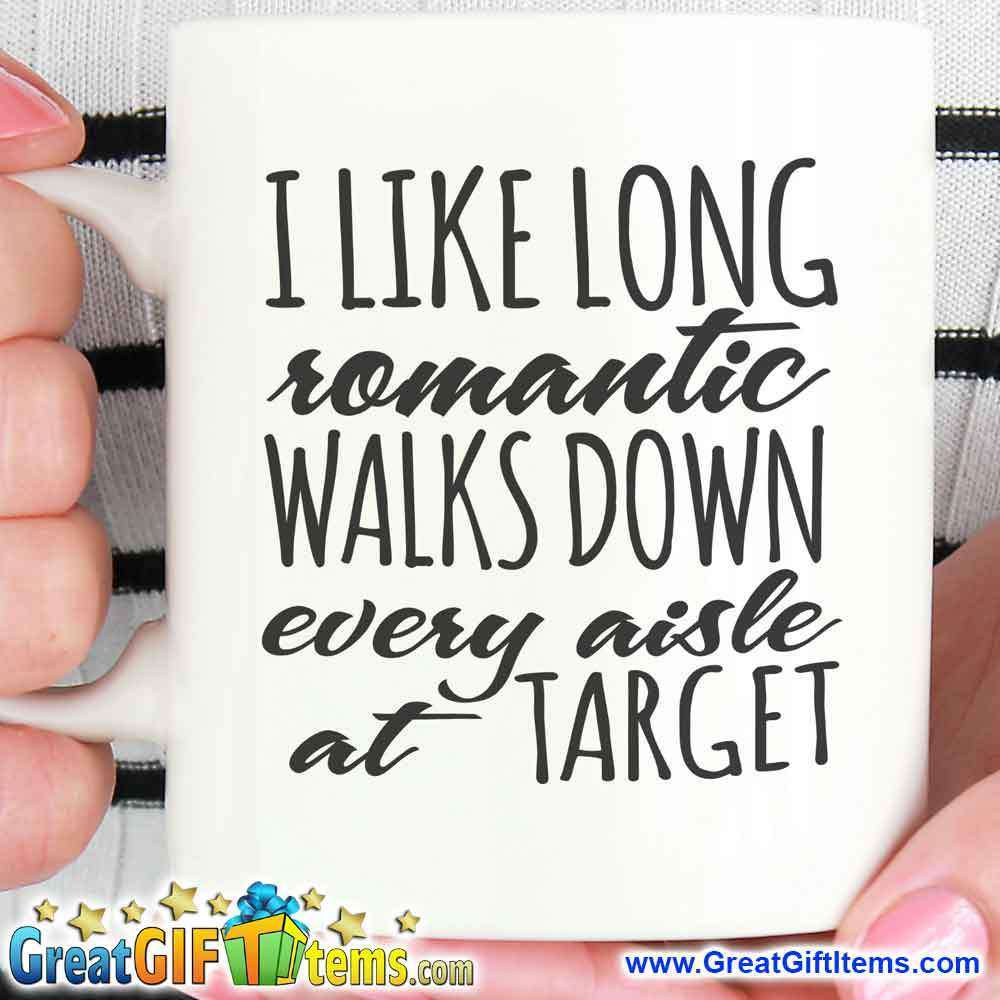 I Like Romantic Walks Down Every Aisle At Target - GreatGiftItems.com