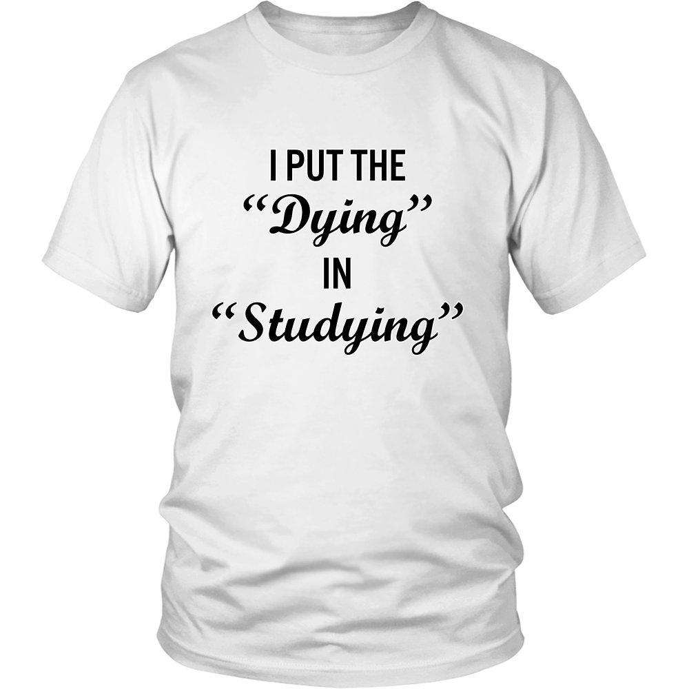 I Put The "Dying" In "Studying" - GreatGiftItems.com