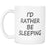 I'd Rather Be Sleeping Cool Coffee Mugs - GreatGiftItems.com