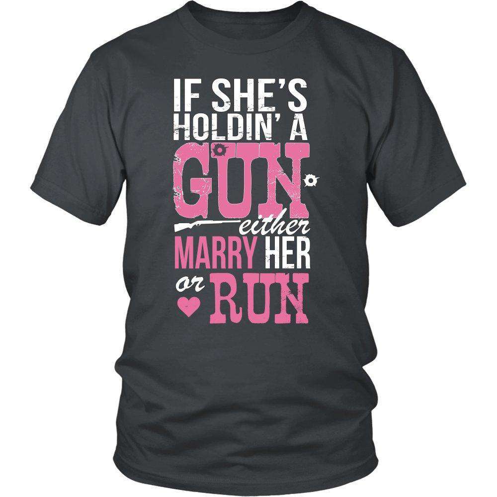 If She's Holdin A Gun Either Marry Her Or Run - GreatGiftItems.com