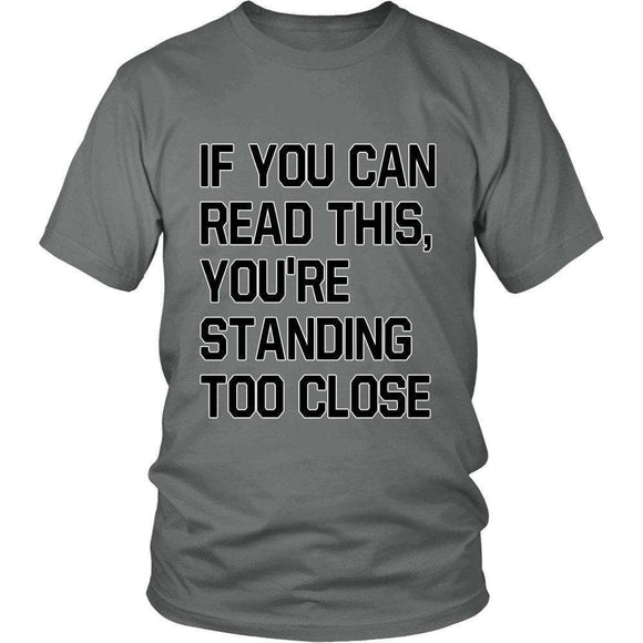 If You Can Read This You Are Standing Too Close - GreatGiftItems.com