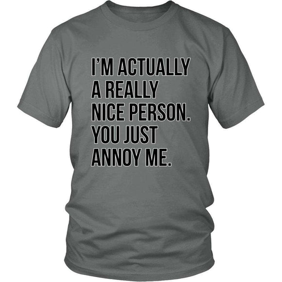 I'm Actually A Really Nice Person You Just Annoy Me - GreatGiftItems.com