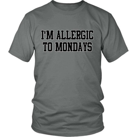I'm Allergic To Mondays Funny T-Shirt - GreatGiftItems.com