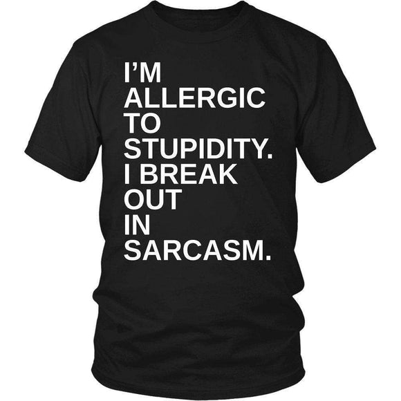 I'm Allergic To Stupidity I Break Out In Sarcasm - GreatGiftItems.com