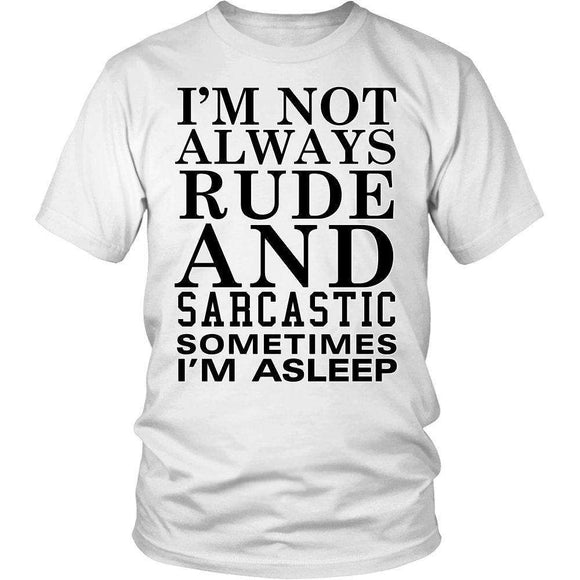 I'm Not Always Rude And Sarcastic. Sometimes I'm Asleep. - GreatGiftItems.com