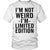 I'm Not Weird I'm Limited Edition - GreatGiftItems.com