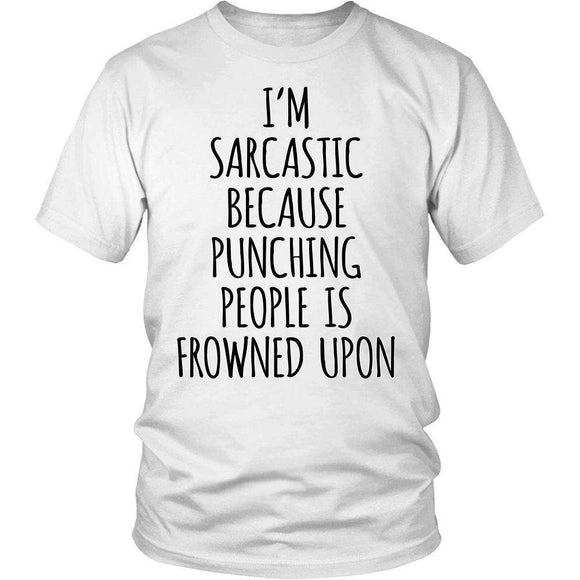 I'm Sarcastic Because Punching People Is Frowned Upon - GreatGiftItems.com