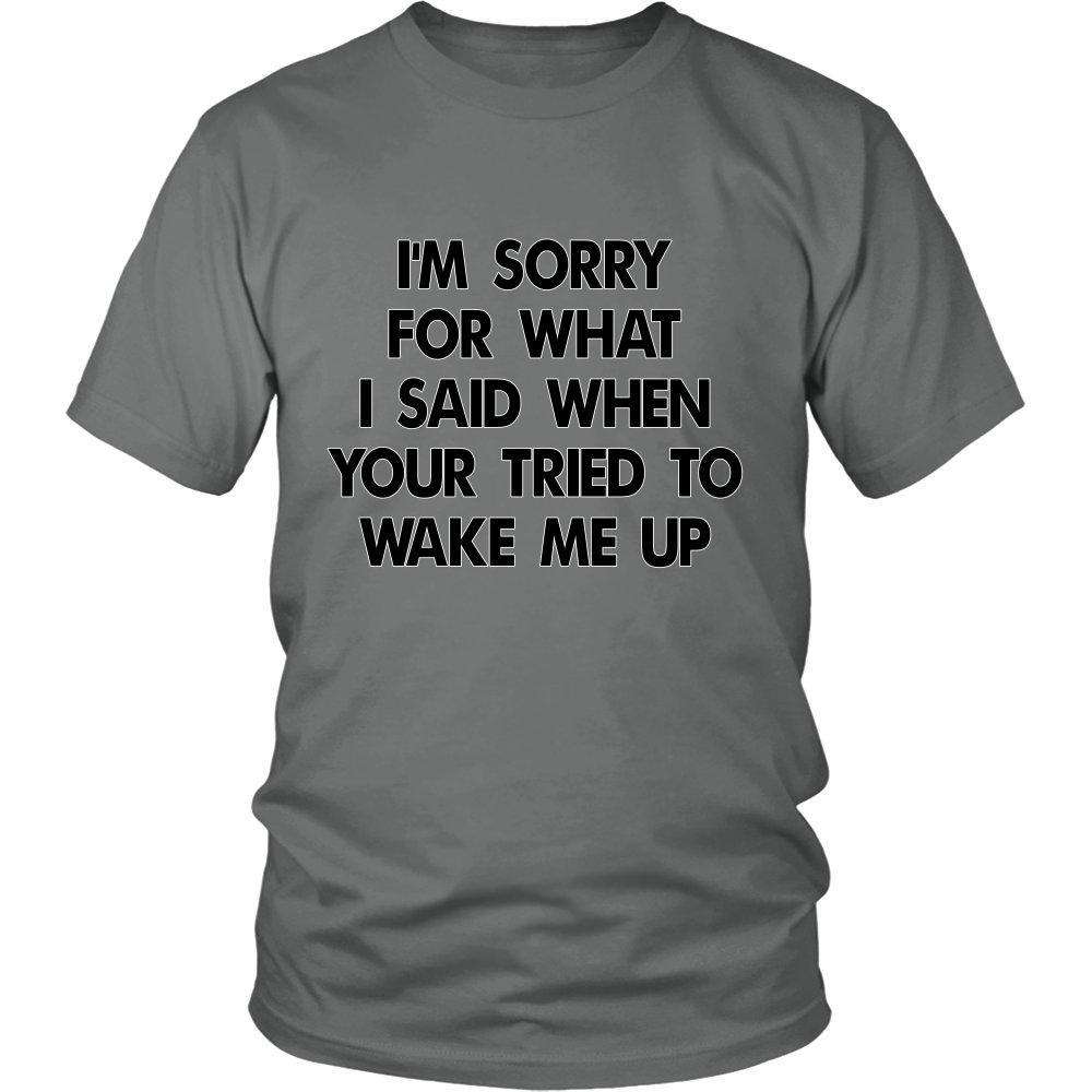 I'm Sorry For What I Said When You Tried To Wake Me Up - GreatGiftItems.com