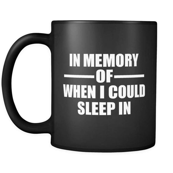 In Memory Of When I Could Sleep In Coffee Mug