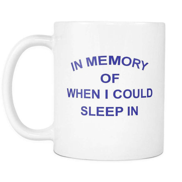 In Memory Of When I Could Sleep In Cool Coffee Mug