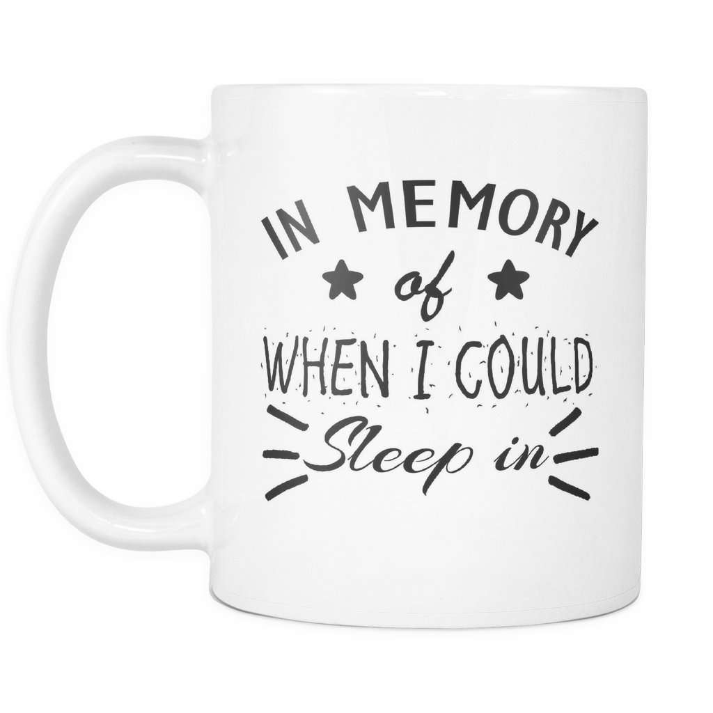 In Memory Of When I Could Sleep In Novelity Coffee Mug