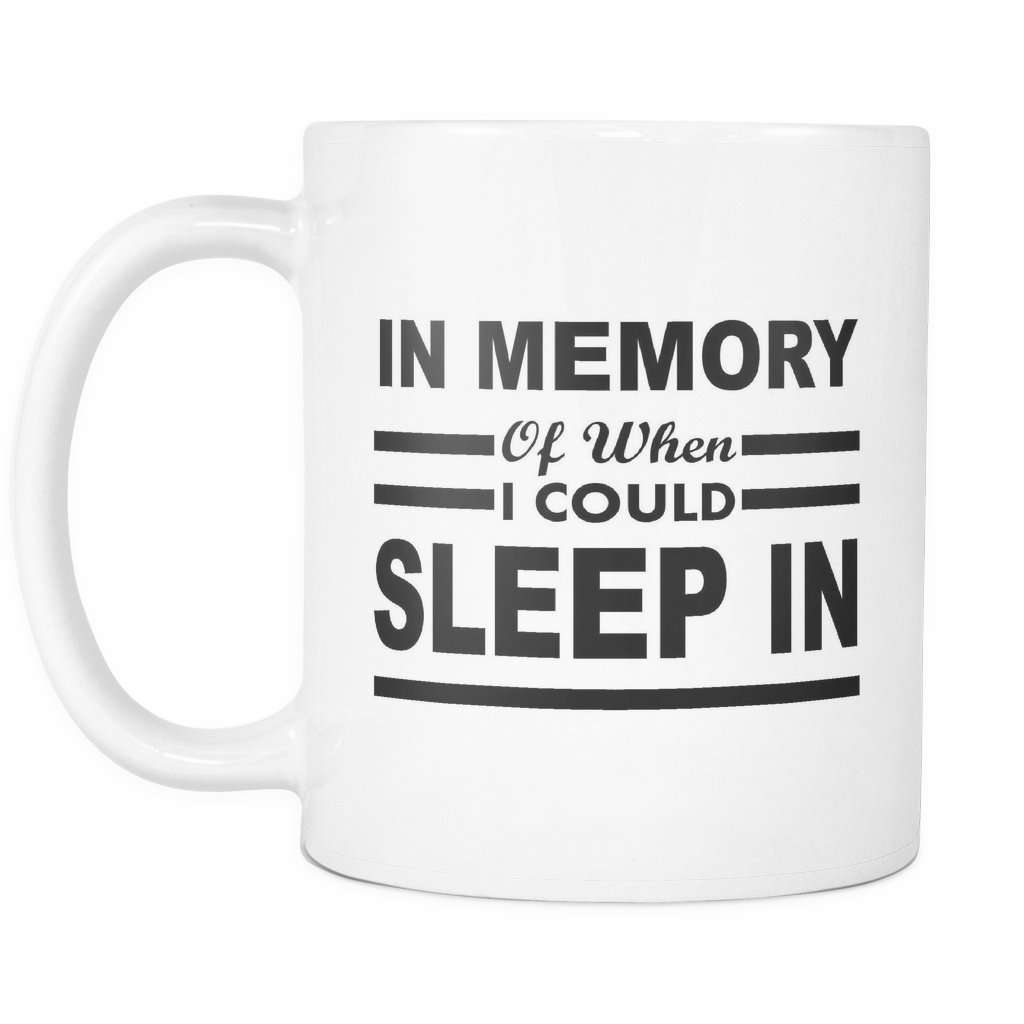 In Memory Of When I Could Sleep In Unique Coffee Mug