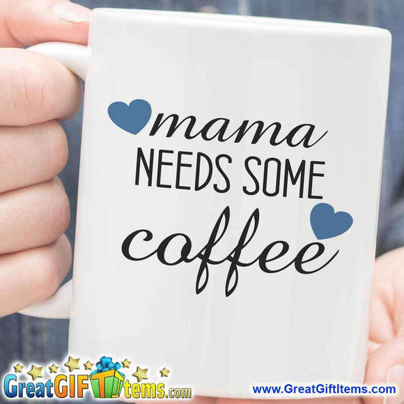 Mama Needs Some Coffee Unique Coffee Mug