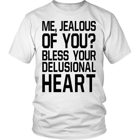 Me Jealous Of You? Bless Your Delusional Heart