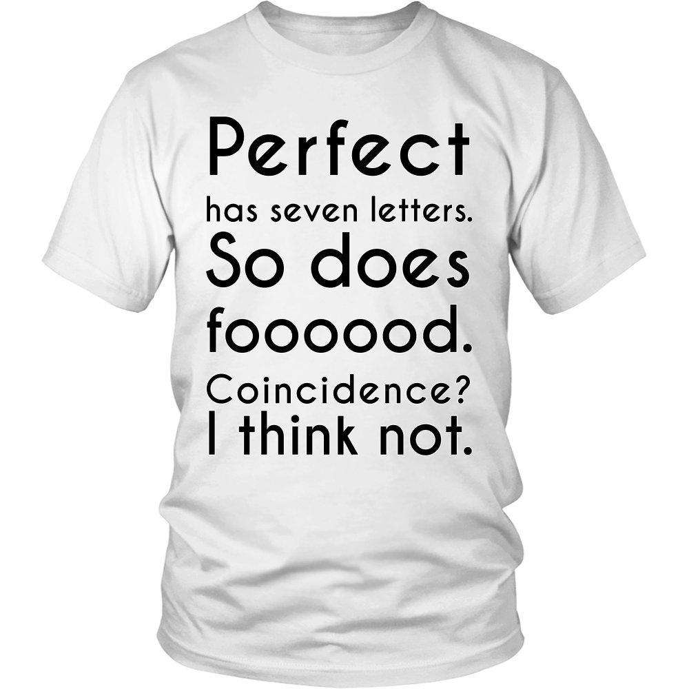 Perfect has seven letters. So does foooood. Coincidence? I think not.