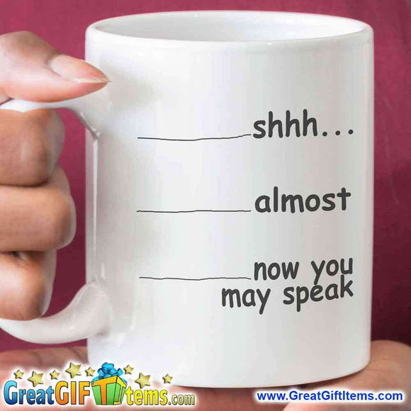 Shhh Almost Now You May Speak Coffee Mug