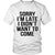 Sorry I'm Late I Didn't Want To Come Funny T-Shirt