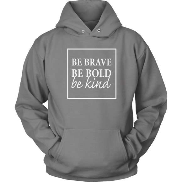Be Brave Be Bold Be Kind Hoodie
