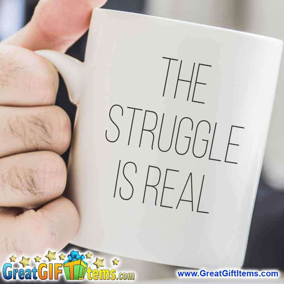 The Struggle Is Real Unique Coffee Mug
