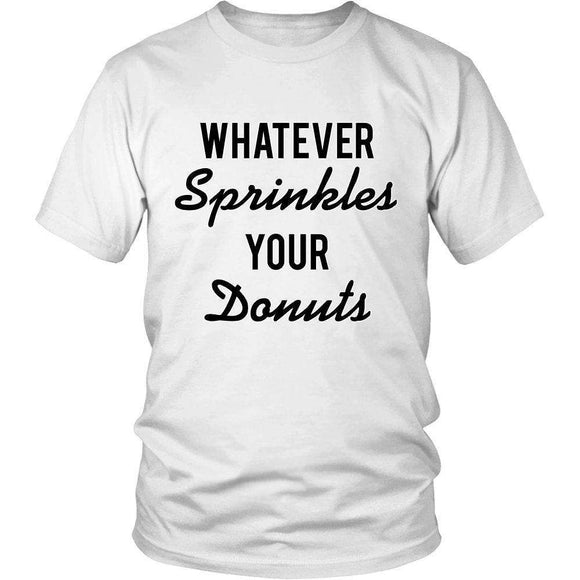 Whatever Sprinkles Your Donuts Hilarious T-Shirt